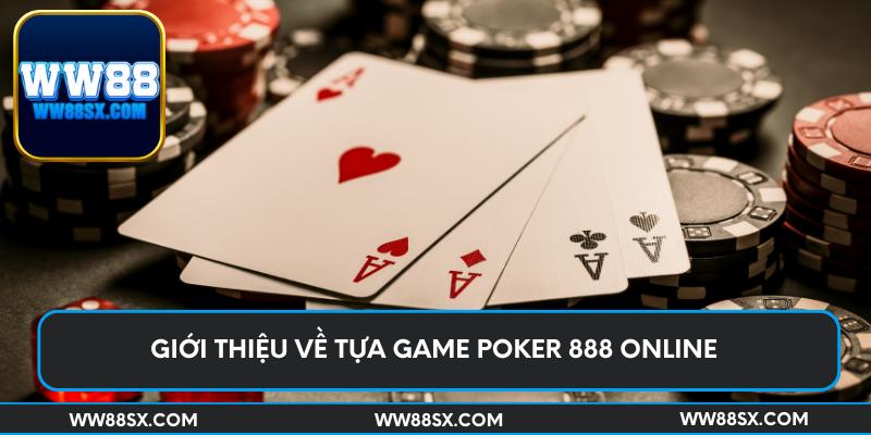 Giới thiệu về tựa game Poker 888 online