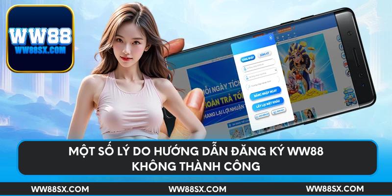 Một số lý do hướng dẫn đăng ký Ww88 không thành công