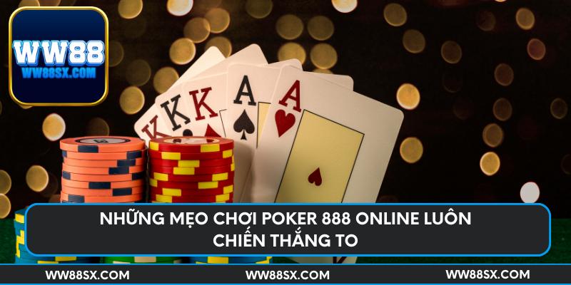 Những mẹo chơi Poker 888 online luôn chiến thắng to