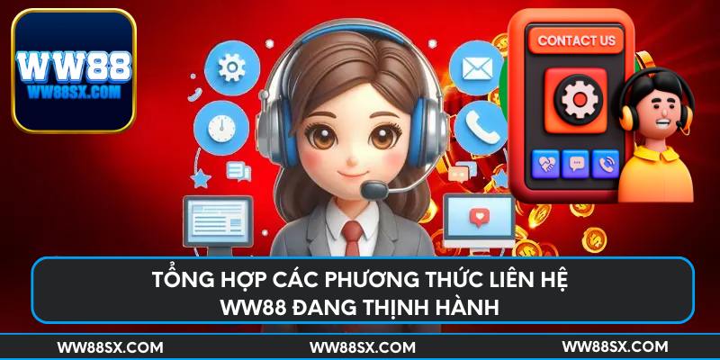 Tổng hợp các phương thức liên hệ Ww88 đang thịnh hành