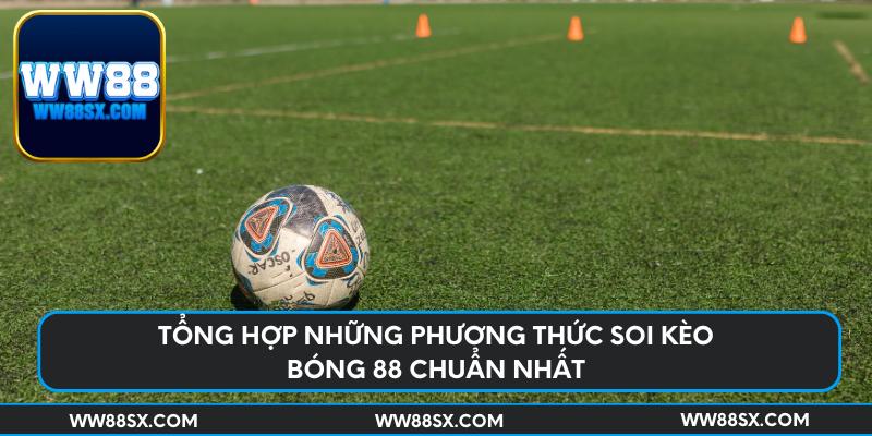 Tổng hợp những phương thức soi kèo bóng 88 chuẩn nhất